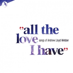 All The Love I Have, Love Songs Of Andrew Lloyd Webber
